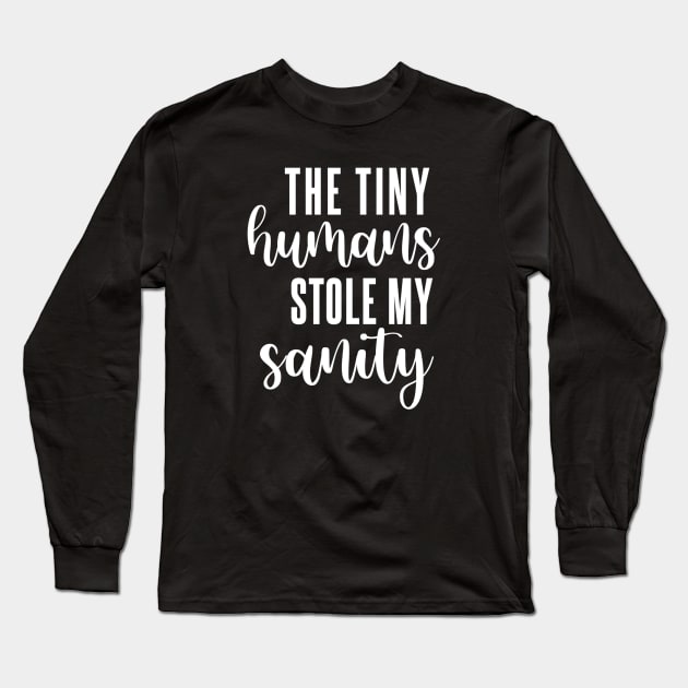 The Tiny Humans Stole My Sanity Long Sleeve T-Shirt by Bododobird